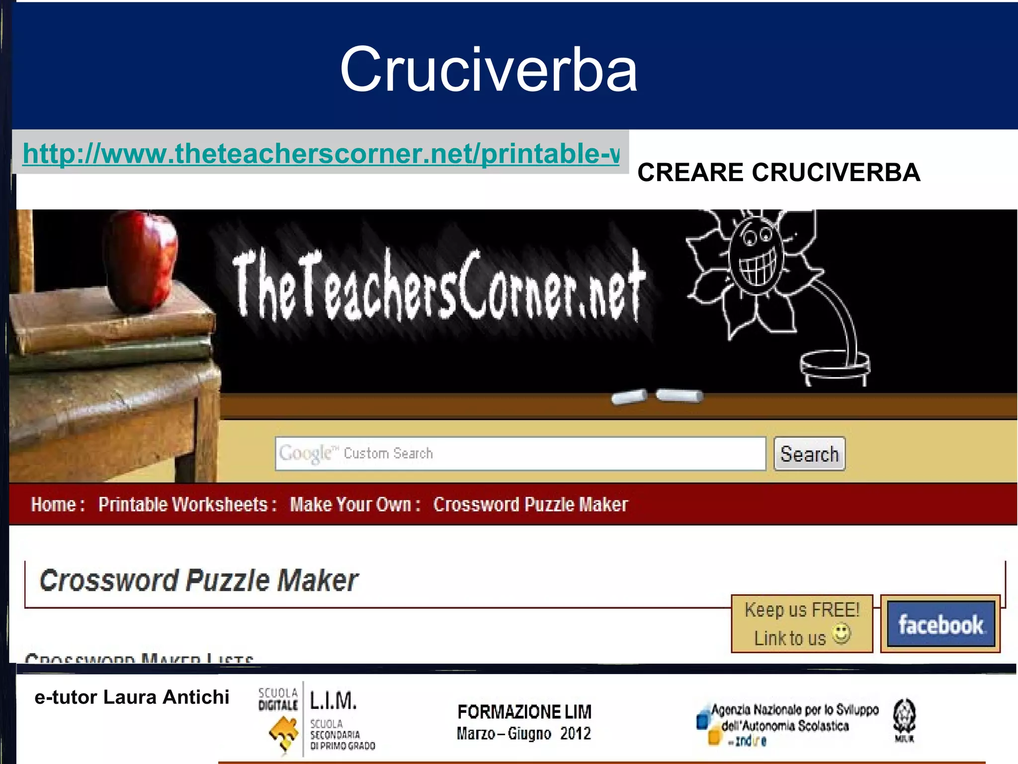 Cruciverba
http://www.theteacherscorner.net/printable-worksheets/make-your-own/cro
                                           CREARE CRUCIVERBA




e-tutor Laura Antichi
 