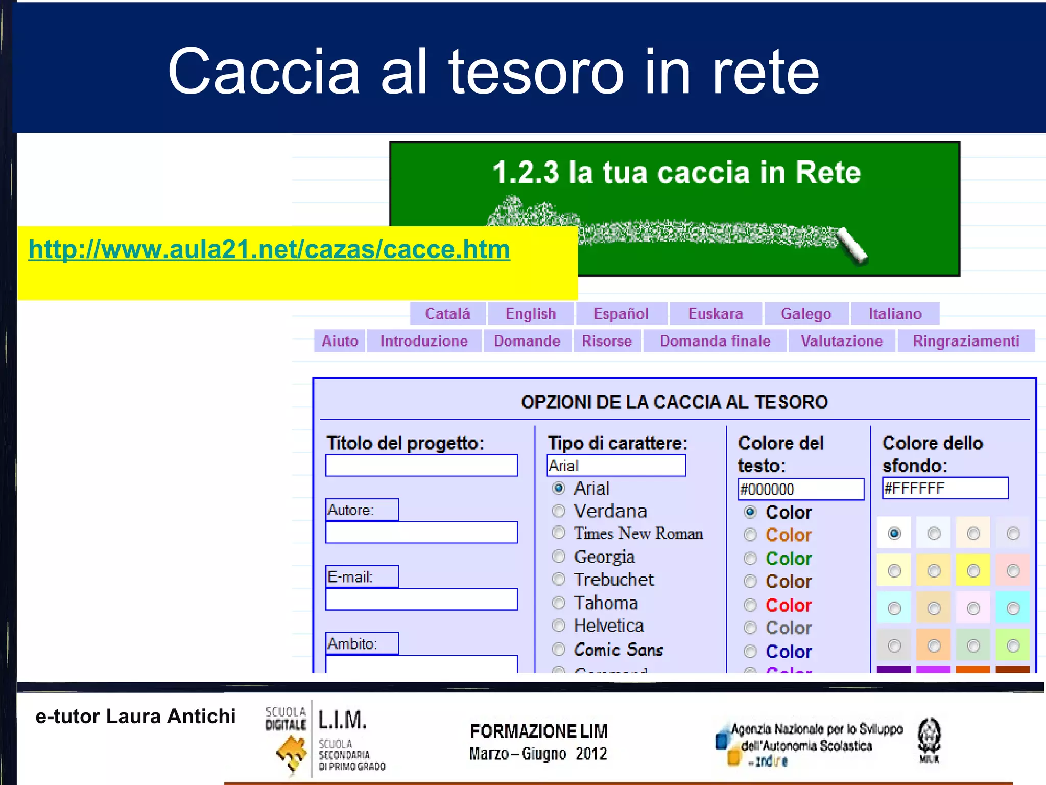 Caccia al tesoro in rete

http://www.aula21.net/cazas/cacce.htm




e-tutor Laura Antichi
 