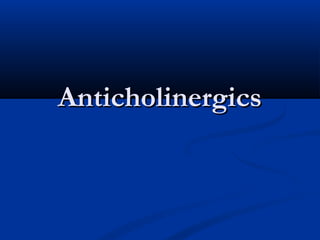 Anticholinergics

 