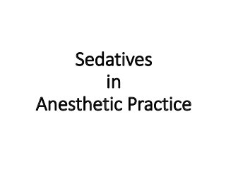 Sedatives
in
Anesthetic Practice
 