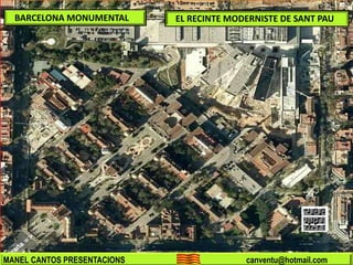 BARCELONA MONUMENTAL
MANEL CANTOS PRESENTACIONS canventu@hotmail.com
EL RECINTE MODERNISTE DE SANT PAU
 