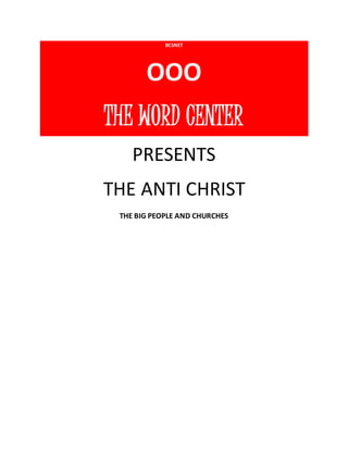 BCSNET 
OOO 
THE WORD CENTER 
PRESENTS 
THE ANTI CHRIST 
THE BIG PEOPLE AND CHURCHES 
 