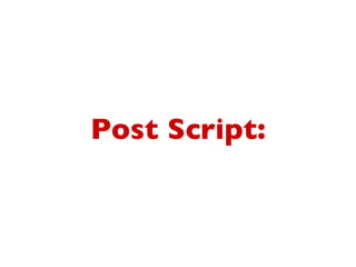 Post Script:
 