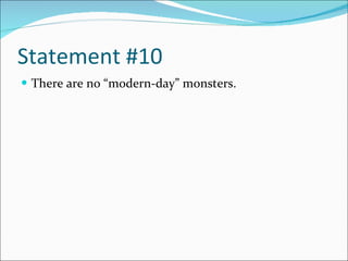 Statement #10 There are no “modern-day” monsters. 