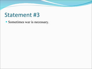 Statement #3 Sometimes war is necessary. 