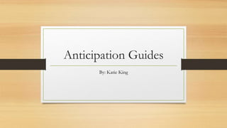 Anticipation Guides
By: Katie King
 