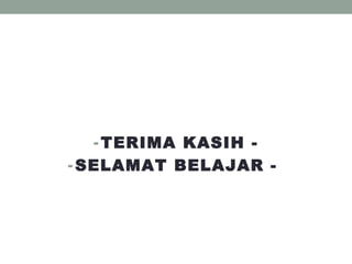 - TERIMA KASIH -
- SELAMAT BELAJAR -
 