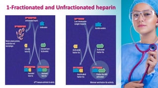 1-Fractionated and Unfractionated heparin
 