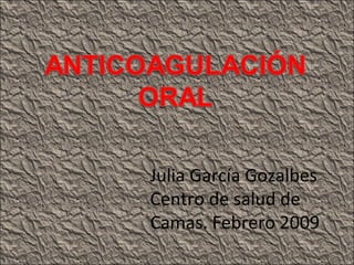 Julia García Gozalbes Centro de salud de Camas. Febrero 2009 
