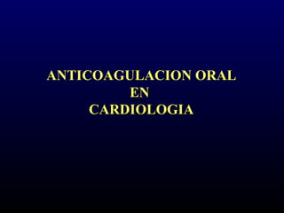 ANTICOAGULACION ORAL EN  CARDIOLOGIA 