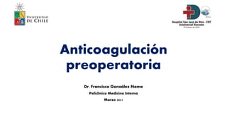 Anticoagulación
preoperatoria
Dr. Francisco González Nome
Policlínico Medicina Interna
Marzo 2021
 
