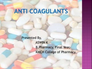 Presented By,
ASWIN K
B.Pharmacy, Final Year,
KMCH College of Pharmacy.
 