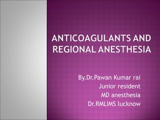 By.Dr.Pawan Kumar rai
Junior resident
MD anesthesia
Dr.RMLIMS lucknow
 