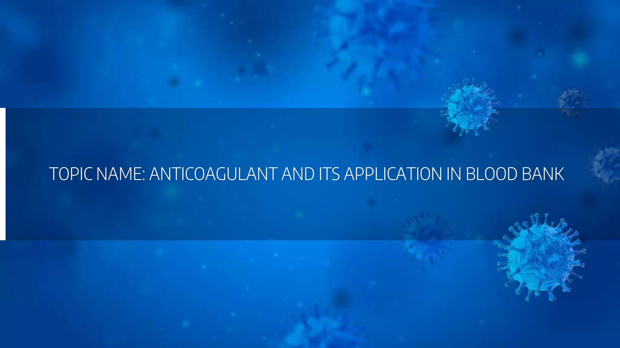 ANTICOAGULANT AND ITS APPLICATION IN BLOOD BANK .pptx