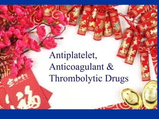 Antiplatelet,
Anticoagulant &
Thrombolytic Drugs
 