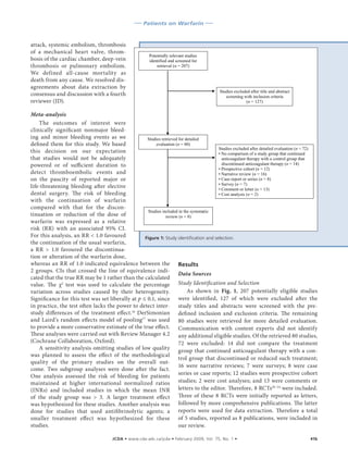 ––– Patients on Warfarin –––



attack, systemic embolism, thrombosis
of a mechanical heart valve, throm-
                                                         Potentially relevant studies
bosis of the cardiac chamber, deep-vein                  identified and screened for
thrombosis or pulmonary embolism.                            retrieval (n = 207)
We defined all-cause mortality as
death from any cause. We resolved dis-
agreements about data extraction by
                                                                                            Studies excluded after title and abstract
consensus and discussion with a fourth                                                         screening with inclusion criteria
reviewer (JD).                                                                                            (n = 127)

Meta-analysis
    The outcomes of interest were
clinically significant nonmajor bleed-
ing and minor bleeding events as we                 Studies retrieved for detailed
defined them for this study. We based                    evaluation (n = 80)
                                                                                        Studies excluded after detailed evaluation (n = 72)
this decision on our expectation                                                        • No comparison of a study group that continued
that studies would not be adequately                                                      anticoagulant therapy with a control group that
powered or of sufficient duration to                                                      discontinued anticoagulant therapy (n = 14)
                                                                                        • Prospective cohort (n = 12)
detect thromboembolic events and                                                        • Narrative review (n = 16)
on the paucity of reported major or                                                     • Case report or series (n = 8)
life-threatening bleeding after elective                                                • Survey (n = 7)
                                                                                        • Comment or letter (n = 13)
dental surgery. The risk of bleeding                                                    • Cost analysis (n = 2)
with the continuation of warfarin
compared with that for the discon-
                                                     Studies included in the systematic
tinuation or reduction of the dose of                          review (n = 8)
warfarin was expressed as a relative
risk (RR) with an associated 95% CI.
For this analysis, an RR < 1.0 favoured            Figure 1: Study identification and selection.
the continuation of the usual warfarin,
a RR > 1.0 favoured the discontinua-
tion or alteration of the warfarin dose,
whereas an RR of 1.0 indicated equivalence between the Results
2 groups. CIs that crossed the line of equivalence indi-
                                                                      Data Sources
cated that the true RR may be 1 rather than the calculated
value. The χ2 test was used to calculate the percentage Study Identification and Selection
variation across studies caused by their heterogeneity.                    As shown in Fig. 1, 207 potentially eligible studies
Significance for this test was set liberally at p ≤ 0.1, since were identified, 127 of which were excluded after the
in practice, the test often lacks the power to detect inter- study titles and abstracts were screened with the pre-
study differences of the treatment effect.16 DerSimonian defined inclusion and exclusion criteria. The remaining
and Laird’s random effects model of pooling17 was used 80 studies were retrieved for more detailed evaluation.
to provide a more conservative estimate of the true effect. Communication with content experts did not identify
These analyses were carried out with Review Manager 4.2 any additional eligible studies. Of the retrieved 80 studies,
(Cochrane Collaboration, Oxford).                                     72 were excluded: 14 did not compare the treatment
    A sensitivity analysis omitting studies of low quality group that continued anticoagulant therapy with a con-
was planned to assess the effect of the methodological
                                                                      trol group that discontinued or reduced such treatment;
quality of the primary studies on the overall out-
                                                                      16 were narrative reviews; 7 were surveys; 8 were case
come. Two subgroup analyses were done after the fact.
One analysis assessed the risk of bleeding for patients series or case reports; 12 studies were prospective cohort
maintained at higher international normalized ratios studies; 2 were cost analyses; and 13 were comments or
(INRs) and included studies in which the mean INR letters to the editor. Therefore, 8 RCTs                                    were included.
                                                                                                                        18–24


of the study group was > 3. A larger treatment effect                 Three of these 8 RCTs were initially reported as letters,
was hypothesized for these studies. Another analysis was followed by more comprehensive publications. The latter
done for studies that used antifibrinolytic agents; a reports were used for data extraction. Therefore a total
smaller treatment effect was hypothesized for these of 5 studies, reported as 8 publications, were included in
studies.                                                              our review.

	                                      JCDA • www.cda-adc.ca/jcda • February 2009, Vol. 75, No. 1 •	                                    41b
 