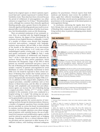 ––– Sutherland –––



based on his original report, in which 4 patients experi-         guidance for practitioners. Clinical experts from both
enced fatal and 1 patient experienced 2 nonfatal throm-           medicine and dentistry must review the available evi-
boembolic events. These data have been criticized because         dence, apply their collective knowledge and clinical ex-
the period of withdrawal of anticoagulation was either            pertise, and develop concrete practice guidelines to assist
unknown or ranged from 5 to 19 days.28 Thromboembolic             practitioners in the management of the dental patient on
events, although less common than clinically significant          anticoagulation therapy.
bleeding episodes, pose a greater threat to the patient. A            In conclusion, continuing the regular dose of war-
clinically significant bleeding episode may result in an un-      farin therapy does not seem to confer an increased risk
planned office visit with institution of further local meas-      of bleeding when compared with discontinuing or modi-
ures, but thromboembolic events are life-threatening.             fying warfarin dose in patients undergoing minor dental
    There are potential weaknesses of our systematic re-          procedures. a
view. First, we searched only the English-language lit-
erature. However, the degree of bias introduced by the
                                                                   THE AUTHORS
exclusion of non-English literature is debatable. A study30
of a number of disease areas showed that language-
restricted meta-analyses, compared with language-                             Ms. Nematullah is a third-year dental student at the faculty
inclusive meta-analyses, did not differ in their estimate                     of dentistry, University of Toronto, Toronto, Ontario.
of the benefit or the effectiveness of an intervention.
Second, in our meta-analysis, 4 of 5 trials were of low
methodological quality, scoring only 1 or 2 on a valid-                       Mr. Alaboussi is a second-year medical student at the School
ated quality assessment scale (Table 2). Only 1 study                         of Medicine and Dentistry, University of Western Ontario,
included a description of withdrawals and dropouts.                           London, Ontario.
Two19,21 of the 5 trials did not report the indication for
warfarin therapy for their patient population, which                          Dr. Blanas is an associate in dentistry, faculty of dentistry,
determines the therapeutic range of the INR at which                          University of Toronto, Toronto, Ontario, and active staff
patients are normally maintained and gives a sense of                         oral and maxillofacial surgeon, department of dentistry,
                                                                              Sunnybrook Health Sciences Centre, Toronto, Ontario.
the risk of bleeding and thromboembolism. Studies that
include a majority of patients anticoagulated for atrial
                                                                              Dr. Douketis is the director of the vascular medicine program,
fibrillation or native valvulopathy maintained at lower                       a staff physician in vascular medicine and general internal
INRs (2.0–3.0) would be expected to show a lower inci-                        medicine, and the associate director of the clinical teaching
dence of bleeding than studies that include patients on                       unit at St. Joseph’s Healthcare, Hamilton, Ontario. He is
                                                                              also an associate professor in the department of medicine,
anticoagulant therapy who have prosthetic heart valves                        McMaster University, Hamilton, Ontario.
and are therapeutically maintained at higher INRs (2.5–
3.5). In addition to INR, surgical skill, complexity of the                   Dr. Sutherland is an assistant professor, faculty of dentistry,
surgical procedure, comorbid conditions such as liver                         University of Toronto, Toronto, Ontario, and dentist-in-chief,
disease or blood dyscrasias, and the effect of combined                       Sunnybrook Health Sciences Centre, Toronto, Ontario.
therapy with antiplatelet and nonsteroidal anti-inflam-
matory agents can increase the risk of bleeding during            Correspondence to: Dr. Susan E. Sutherland, Sunnybrook Health Sciences
                                                                  Centre, Room H-126, 2075 Bayview Ave., Toronto, ON M4N 3M5.
a surgical procedure. Further, 419,21,23,24 of the 5 studies
included in this systematic review were conducted in a            The authors have no declared financial interests.
hospital setting. In 1 study, 20 the setting was not speci-       This article has been peer reviewed.
fied. It is possible that the results from this review may
not be generalizable to private practice.                         References
    Our findings question the current practice of inter-          1. American Heart Association. Heart and stroke statistical update. Dallas,
                                                                  Texas: 2001.
rupting warfarin therapy for dental procedures. However,
                                                                  2. Albers G, Dalen JE, Laupacis A, Manning WJ, Petersen P, Singer DE.
a number of pragmatic questions from everyday dental              Antithrombotic therapy in atrial fibrillation. Chest 2001; 119(1 Suppl):
practice preclude an across-the-board recommendation              194S–206S.
to continue warfarin therapy around the time of dental            3. Büller HR, Agnelli G, Hull RD, Hyers TM, Prins MH, Raskob GE.
                                                                  Antithrombotic therapy for venous thromboembolic disease: the Seventh
procedures. For example, questions arise about manage-            ACCP Conference on Antithrombotic and Thrombolytic Therapy. Chest
ment of patients with comorbid factors; the use of addi-          2004; 126(3 Suppl):401S–28S.

tional local measures and antifibrinolytic agents; and the        4. Salem DN, Stein PD, Al-Ahmad A, Bussey HI, Horstkotte D, Miller N, and
                                                                  other. Antithrombotic therapy in valvular heart disease — native and pros-
need for referral to specialists, hospital care, or bridging      thetic: the Seventh ACCP Conference on Antithrombotic and Thrombolytic
therapy. Nonetheless, this is a clinical dilemma that is          Therapy. Chest 2004; 126(3 Suppl):457S–82S.
                                                                  5. Linnebur SA, Ellis S, Astroth JD. Educational practices regarding anti-
too prevalent and too important to defer because of in-           coagulation and dental procedures in US dental schools. J Dent Educ 2007;
sufficient evidence, with resulting continued ambiguous           71(2):296–303.


41g	                                   JCDA • www.cda-adc.ca/jcda • February 2009, Vol. 75, No. 1 •
 