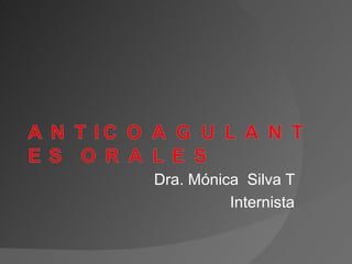 Dra. Mónica Silva T
          Internista
 
