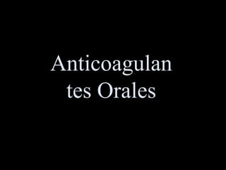 Anticoagulan
tes Orales
 