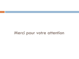 Merci pour votre attention
 