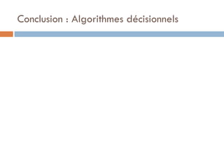 Conclusion : Algorithmes décisionnels
 