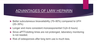 A number of LMW heparins have been marketed-
 Enoxaparin
 Reviparin
 Nadroparin
 Dalteparin
 Parnaparin
 Ardeparin
 