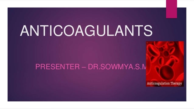 Anticoagulants Anticoagulants