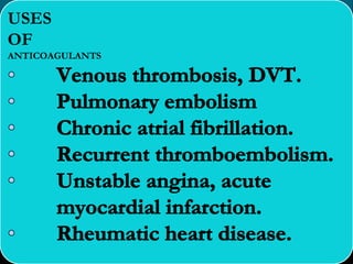 USES
OF
ANTICOAGULANTS
 