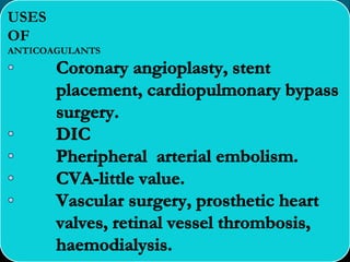 USES
OF
ANTICOAGULANTS
 