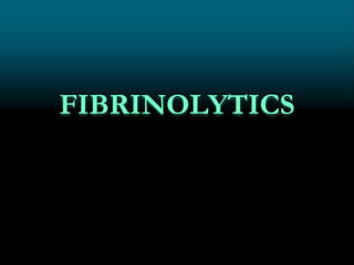 FIBRINOLYTICS
 
