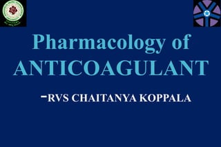 Pharmacology of
ANTICOAGULANT
 