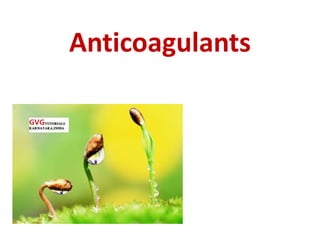 Anticoagulants
 