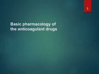Basic pharmacology of
the anticoagulant drugs
1
 