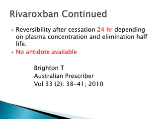  Reversibility after cessation 24 hr depending
on plasma concentration and elimination half
life.
 No antidote available
Brighton T
Australian Prescriber
Vol 33 (2): 38-41; 2010
 