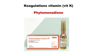 Koagulations vitamin (vit K)
Phytomenadione
 