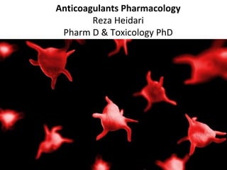 Anticoagulants Pharmacology
Reza Heidari
Pharm D & Toxicology PhD
 