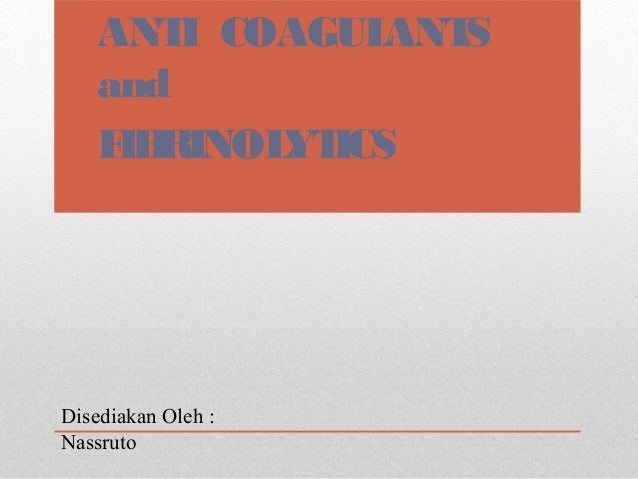 ANTI COAGULANTS and FIBRINOLYTICS