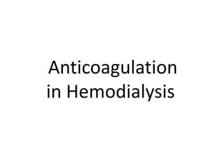Anticoagulation
in Hemodialysis
 