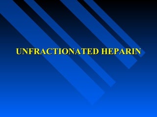 UNFRACTIONATED HEPARINUNFRACTIONATED HEPARIN
 
