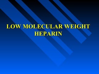 LOW MOLECULAR WEIGHTLOW MOLECULAR WEIGHT
HEPARINHEPARIN
 