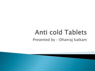 Anti cold tablets