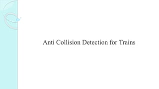 Anti Collision Detection for Trains
 