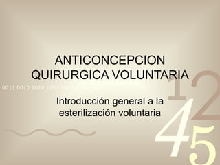 ANTICONCEPCION QUIRURGICA VOLUNTARIA Introducción general a la esterilización voluntaria 