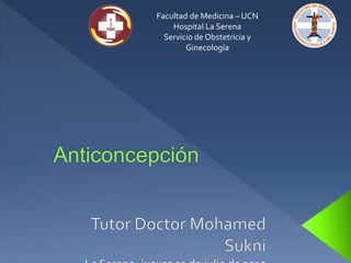 Facultad de Medicina – UCN
Hospital La Serena
Servicio de Obstetricia y
Ginecología
 