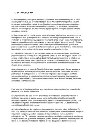 1.​ INTRODUCCIÓN
La anticoncepción constituye un elemento fundamental en la atención integral a la salud
sexual y reproduc...