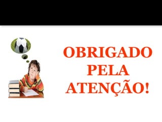 OBRIGADO
PELA
ATENÇÃO!
 