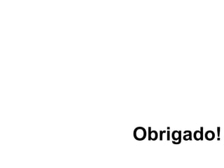Obrigado!
 