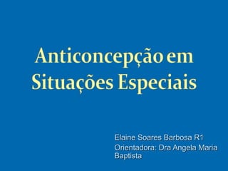 Elaine Soares Barbosa R1
Orientadora: Dra Angela Maria
Baptista
 