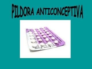 PILDORA ANTICONCEPTIVA 