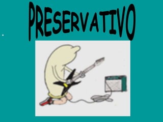 · PRESERVATIVO 